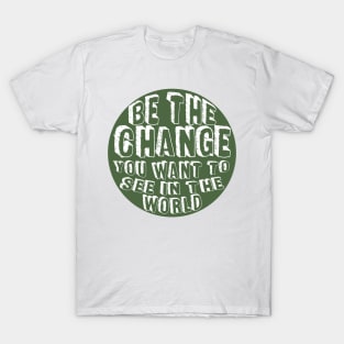 Be the Change! T-Shirt